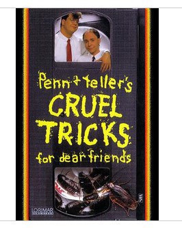 Cruel Tricks for Dear Friends by Penn & Teller