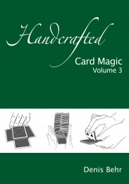 Handcrafted Card Magic Volume 3 by Denis Behr