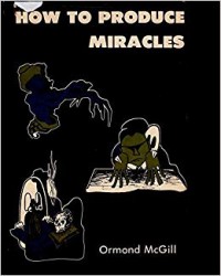 How to Produce Miracles by Ormond Mcgill