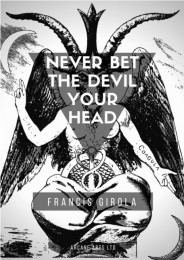 Never Bet The Devil Your Head by Francis Girola