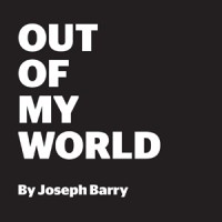 OUT OF MY WORLD BY JOSEPH BARRY