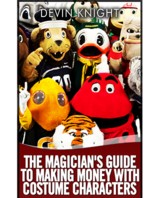 The Magicians Guide to Making Money with Costume Characters by Devin Knight eBook