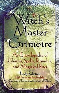 The Witch’s Master Grimoire An Encyclopedia of Charms Spells Formulas