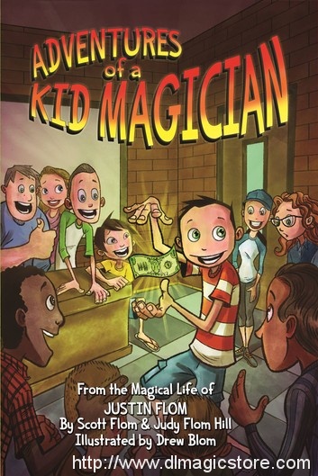 Adventures of a Kid Magician From the Magical Life of Justin Flom by Scott Flom, Judy Flom-Hill, Justin Flom