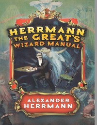 Alexander Hermann – Herrmann the Great’s Wizard Manual