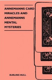 Annemanns Card Miracles And Annemanns Mental Mysteries by Burling Hull