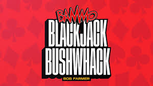 Bammo Blackjack Bushwhack by Bob Farmer (Video+PDF)