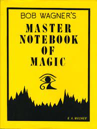 Bob Wagner’s Master Notebook Of Magic By Bob Wagner