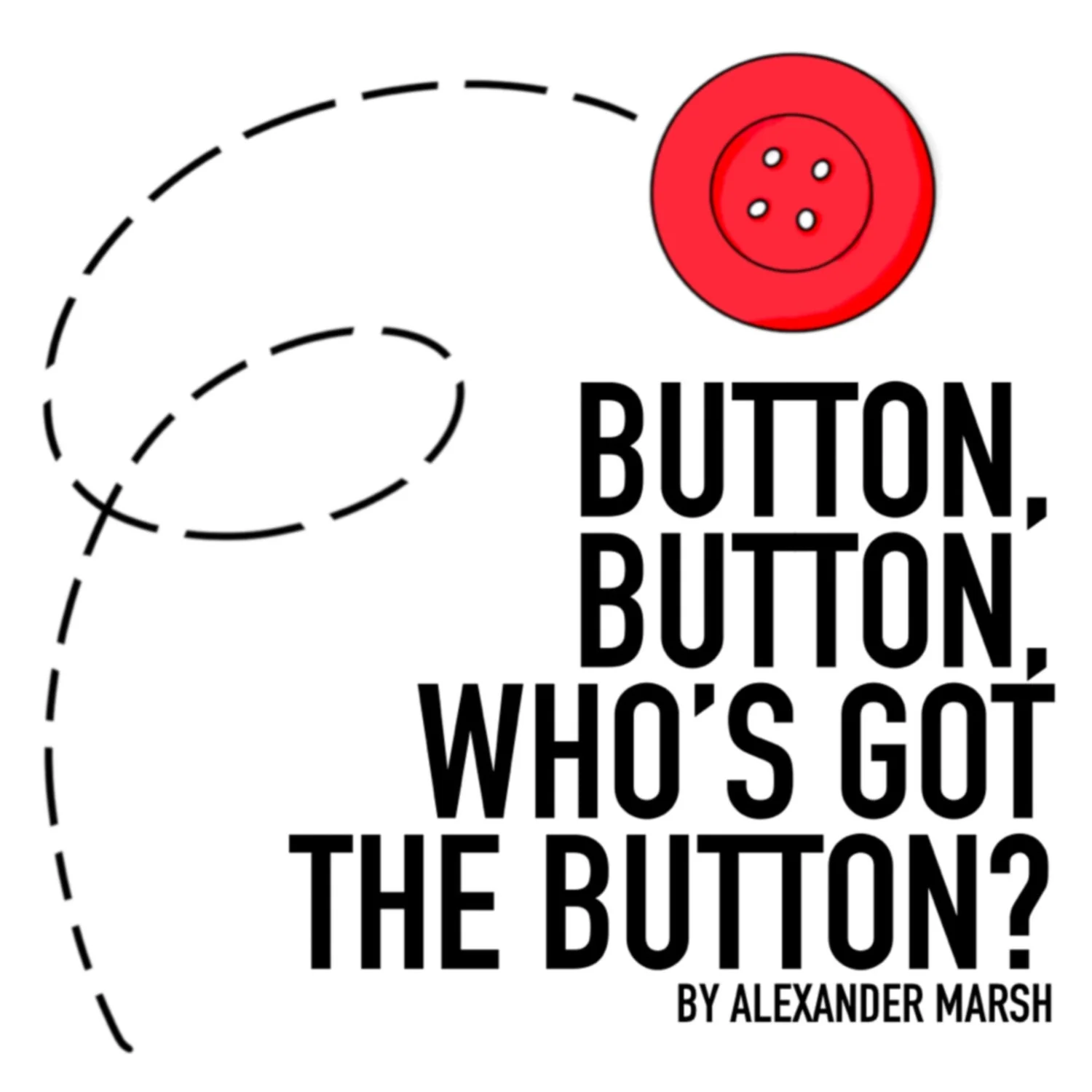 Button, Button, Who’s Got The Button? by Alexander Marsh