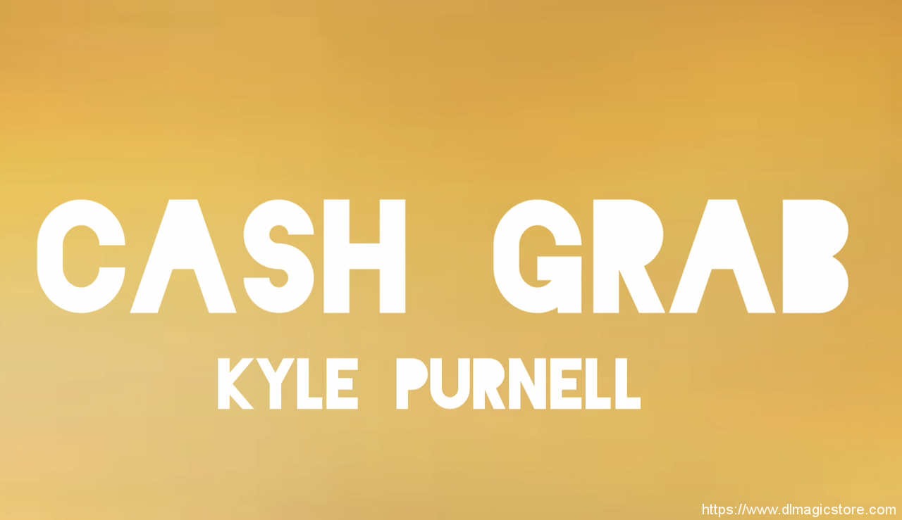 CASH GRAB by Kyle Purnell (Instant Download)