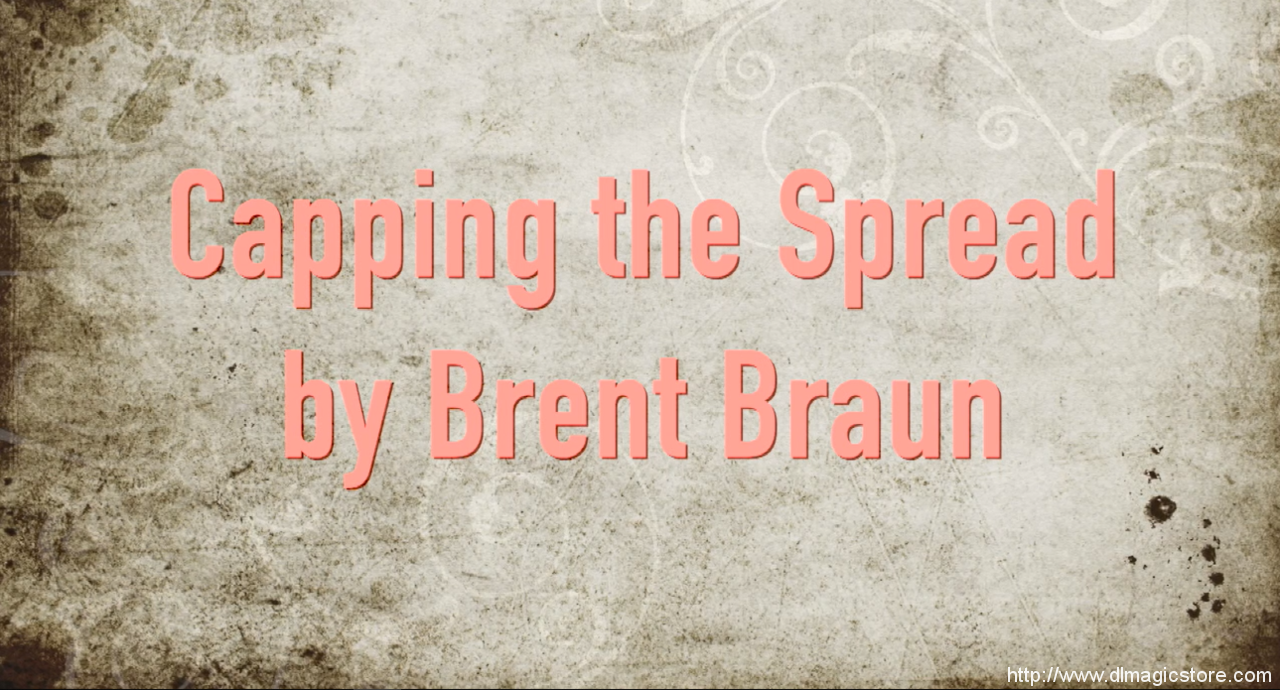 Capping The Spread By Brent Braun (Instant Download)