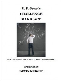 Grant’s Challenge Magic Act by Devin Knight & Ulysses Frederick Grant