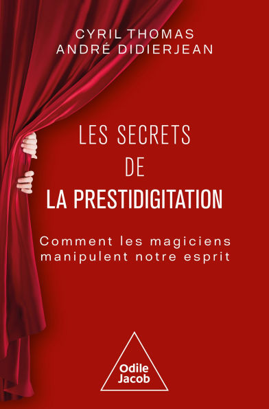 Les Secrets de la prestidigitation: Comment les magiciens manipulent notre esprit by Cyril Thomas, André Didierjean