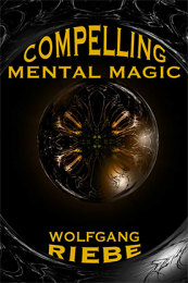 Compelling Mental Magic by Wolfgang Riebe
