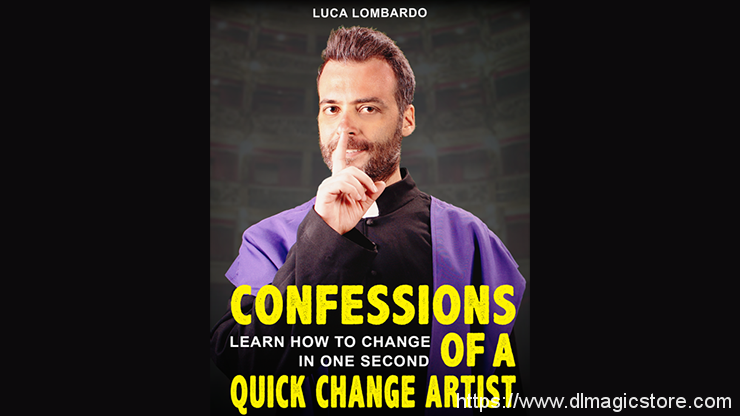 Confessions of a Quick-Change Artist by Luca Lombardo