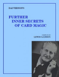 Dai Vernon’s Further Inner Secrets of Card Magic by Lewis Ganson & Dai Vernon