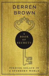 Derren Brown – A Book of Secrets: Finding Solace in a stubborn World – THE INSTANT SUNDAY TIMES BESTSELLER