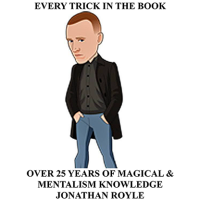 Every Trick in the Book (Over 25 Years of Magical & Mentalism Knowledge) by Jonathan Royle