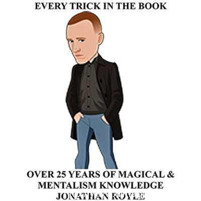 Every Trick in the Book (Over 25 Years of Magical & Mentalism Knowledge) by Jonathan Royle