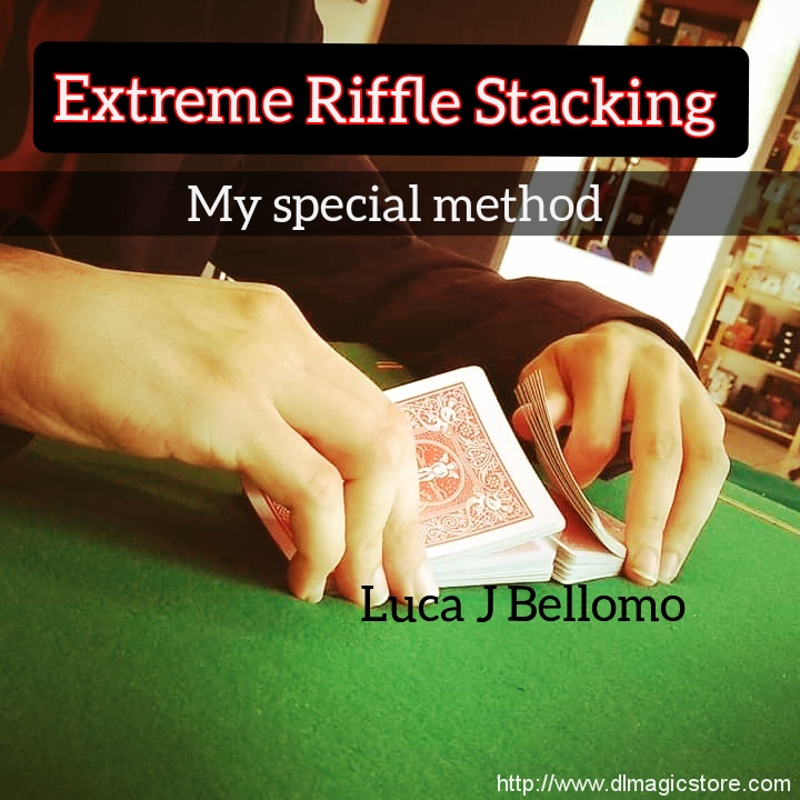Extreme Riffle Stacking by Luca J. Bellomo (L.J.B) (Instant Download)