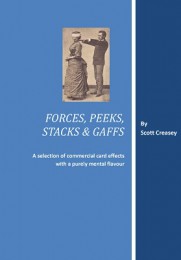 Forces, Peeks, Stacks and Gaffs by Scott Creasey