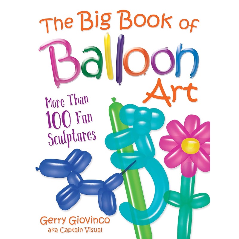 Gerry Giovinco – The Big Book of Balloon Art – More Than 100 Fun Sculptures