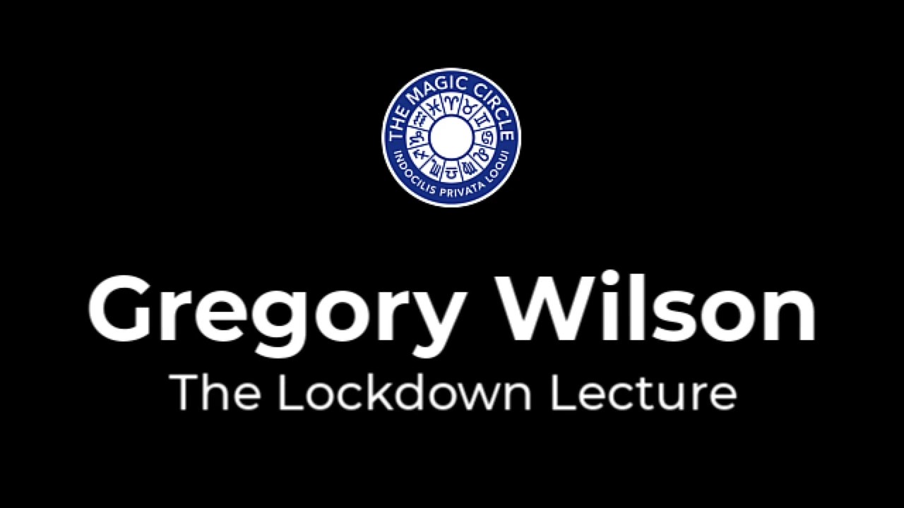 Gregory Wilson – Magic Circle Lockdown Lecture