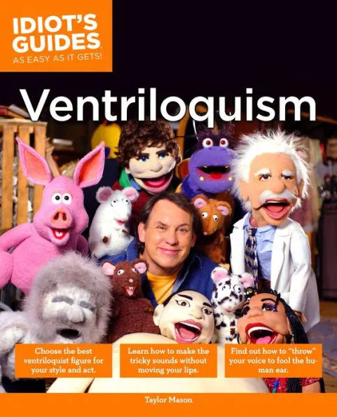 The Complete Idiot’s Guide to Ventriloquism by Taylor Mason