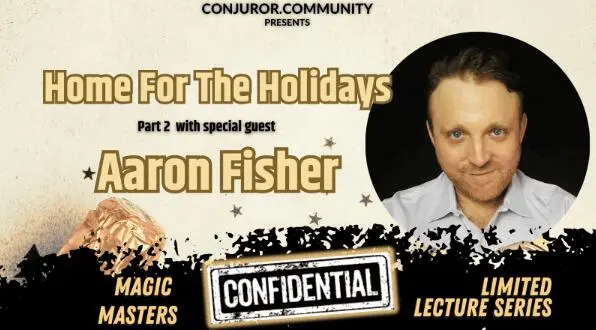 Conjuror Community Club – Magic Masters Confidential: Home For The Holidays Part 2 by Aaron Fisher