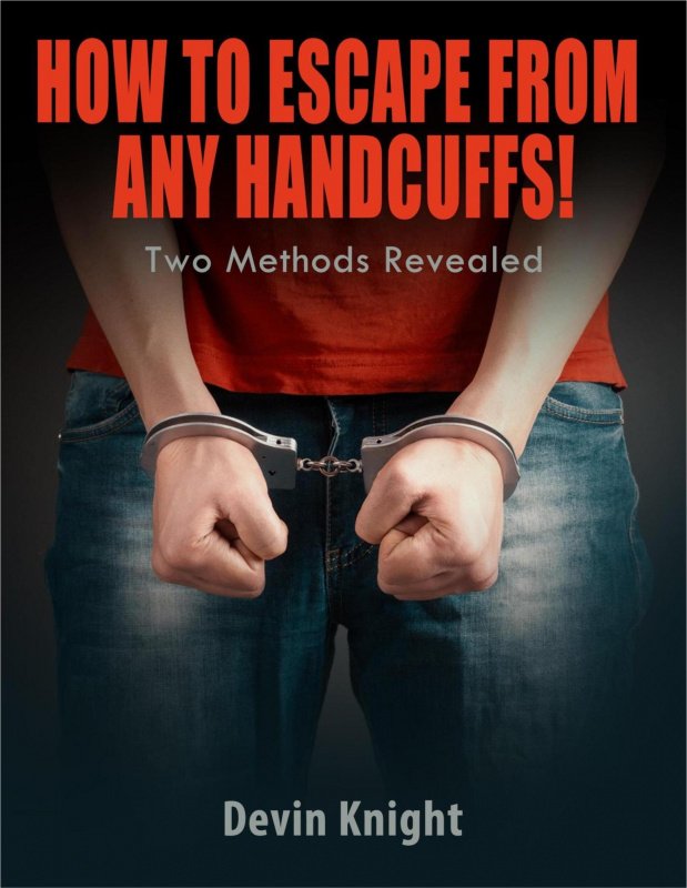 How To Escape From Any Handcuffs by Devin Knight