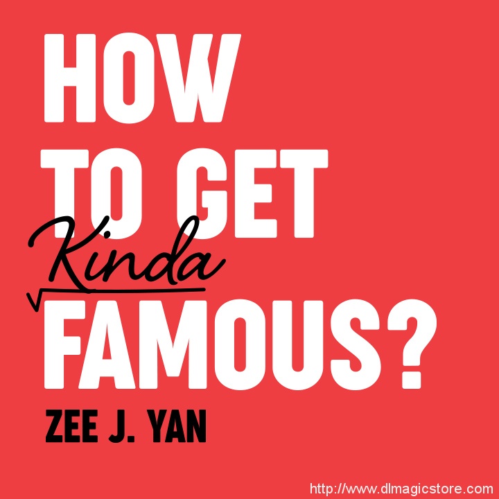 How To Get Kinda Famous? by Zee J. Yan