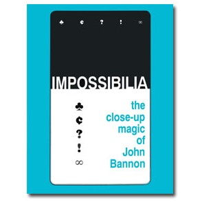 Impossibilia – The Close-Up Magic of John Bannon
