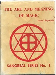 Israel Regardie – The Art and Meaning of Magic