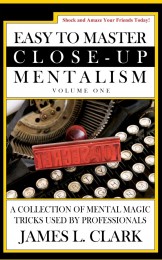 James L. Clark – Easy to Master Close-Up Mentalism：A Collection of Mental Magic Tricks Used by Professionals (Volume 1)