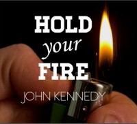 Hold Your Fire by John Kennedy