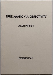 Justin Higham – True Magic Via Objectivity