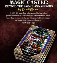 Magic Castle: Beyond the Smoke and Mirrors by Carol Marie