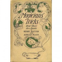 Magicians’ Tricks How They Are Done by Henry Hatton and Adrian Plate