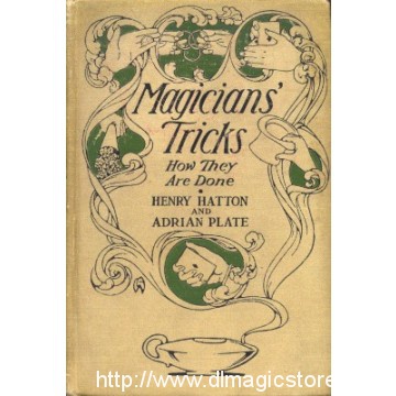 Magicians’ Tricks How They Are Done by Henry Hatton and Adrian Plate