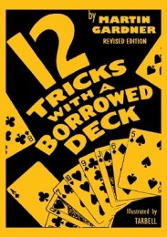 Martin Gardner – 12 Tricks with a Borrowed Deck