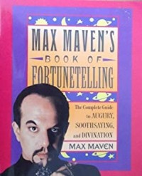 Max Maven’s Book of Fortunetelling : The Complete Guide to Augury, Soothsaying and Divination