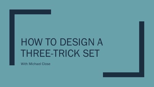 Michael Close – How to Design a Three Trick Set