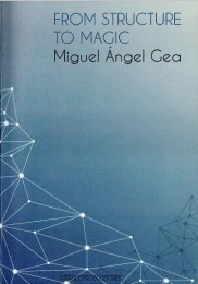 Miguel Angel Gea – From Structure to Magic