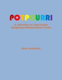 Nick Conticello – Potpourri: A Collection of Impromptu Sleightless Mathematical Tricks