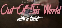 OUT OF THIS WORLD with a twist By Jordan Victoria