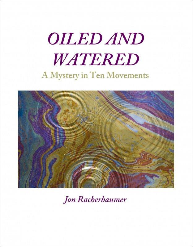 Oiled and Watered: A Mystery in Ten Movements by Jon Racherbaumer