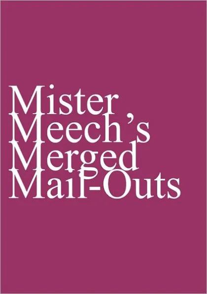 Oliver Meech – Mister Meech’s Merged Mail-Outs