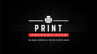 PRINT by Anthony Stan and Magic Smile Productions