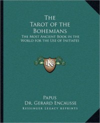 The Tarot of the Bohemians: The Most Ancient Book in the World for the Use of Initiates by Papus, Gerard Encause