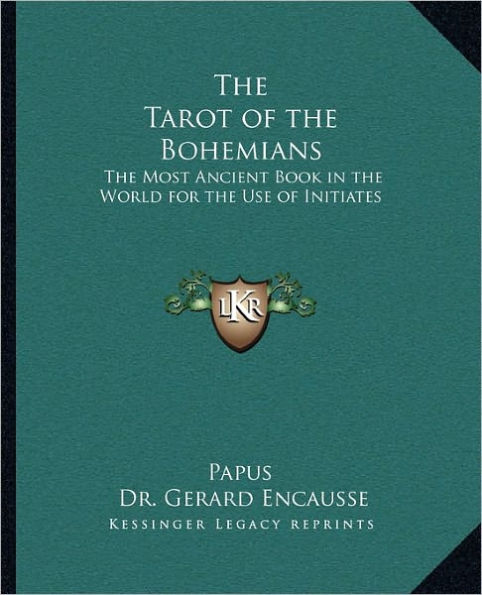 The Tarot of the Bohemians: The Most Ancient Book in the World for the Use of Initiates by Papus, Gerard Encause